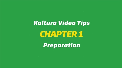 Thumbnail for 1 - Kaltura Video Tips - Preparation