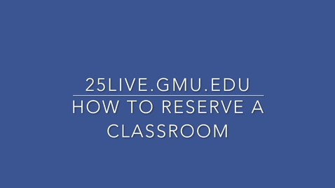 Thumbnail for entry How to reserve a classroom in 25live.gmu.edu
