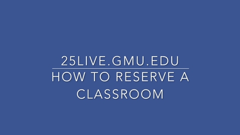 Thumbnail for How to reserve a classroom in 25live.gmu.edu