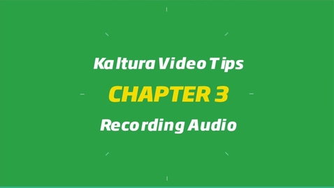 Thumbnail for 3_Kaltura Video Tips - Recording Audio