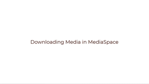 Thumbnail for Downloading Your Media from MediaSpace