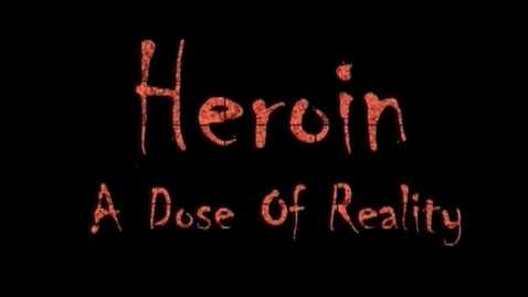 Thumbnail for entry Heroin - A Dose of Reality (Documentary)