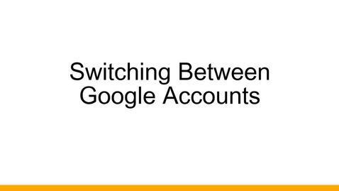 Thumbnail for Switching Between Google Accounts