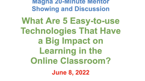 Thumbnail for entry 09 - What Are 5 Easy-to-use Technologies That Have a Big Impact on Learning in the Online Classroom?