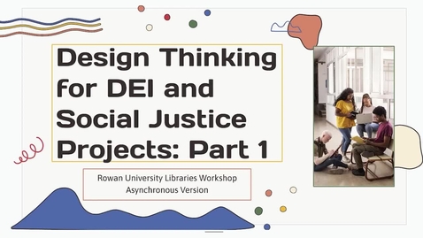 Thumbnail for entry Design Thinking for DEI and Social Justice Projects Part 1
