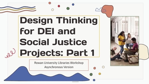 Thumbnail for Design Thinking for DEI and Social Justice Projects Part 1