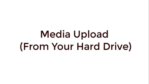 Thumbnail for entry Media Upload (From your hard drive)