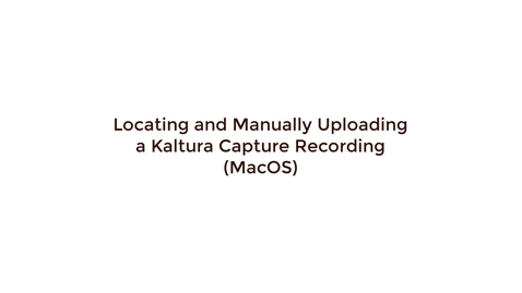 Thumbnail for entry Locating and Manually Uploading a Kaltura Capture Recording - MacOS