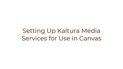 Thumbnail for entry Setting Up Kaltura Media Services for Use in Canvas