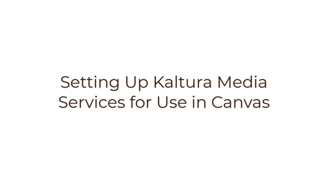 Thumbnail for Setting Up Kaltura Media Services for Use in Canvas