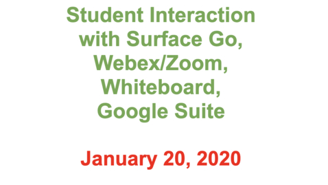 Thumbnail for entry 3 - 11/20/2020 - Student Interaction with Surface Go, Webex/Zoom, Whiteboard, Google Suite