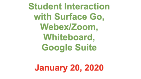 Thumbnail for 3 - 11/20/2020 - Student Interaction with Surface Go, Webex/Zoom, Whiteboard, Google Suite