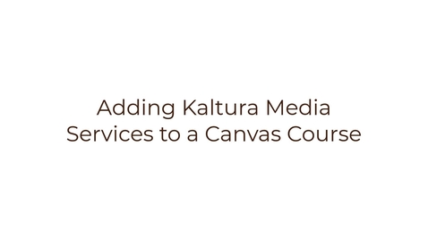 Thumbnail for Adding Kaltura Media Services for a Course in Canvas