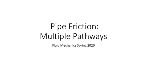 Thumbnail for entry Pipe Friction -- Multiple Pathways Part 1
