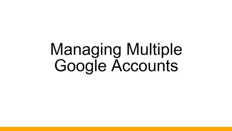 Thumbnail for Managing Multiple Google Accounts