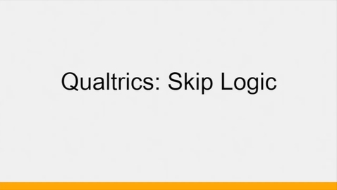 Thumbnail for Qualtrics: Skip Logic