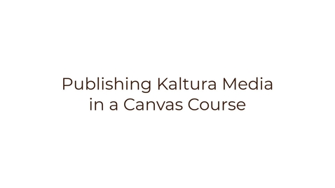 Thumbnail for entry Publishing Kaltura Media in a Canvas Course