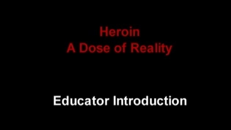 Thumbnail for entry Heroin - A Dose of Reality (Message to Instructors)