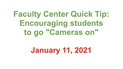 Thumbnail for entry 4 - Faculty Center Quick Tip: Encouraging students to go &quot;Cameras on&quot;