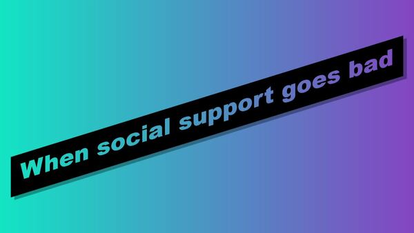 S P Module Seg When Social Support Goes Bad Min Mp