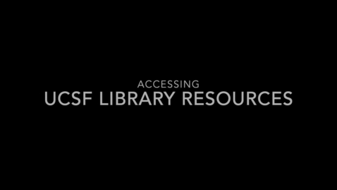 Thumbnail for Library 101: Accessing UCSF Library Resources