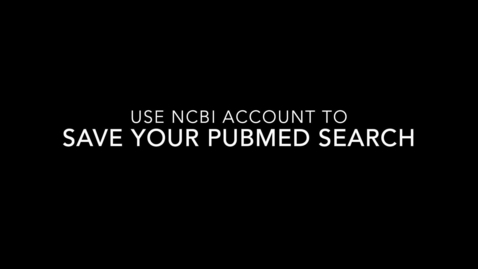 Thumbnail for Library 101: Save PubMed Search with NCBI