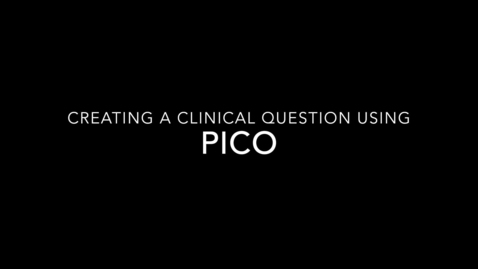 Thumbnail for Library 101: Creating a Clinical Question Using PICO