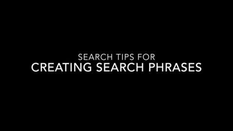Thumbnail for Library 101: Creating Search Phrases