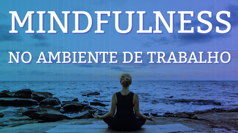 Miniatura de Webaula Mindfulness no ambiente de trabalho