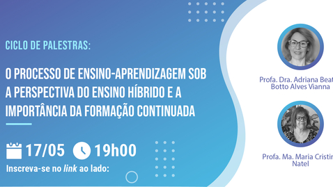 Miniatura de Ciclo de Palestras - O processo ensino aprendizagem sob a perspectiva do Ensino Híbrido e a importância da formação continuada
