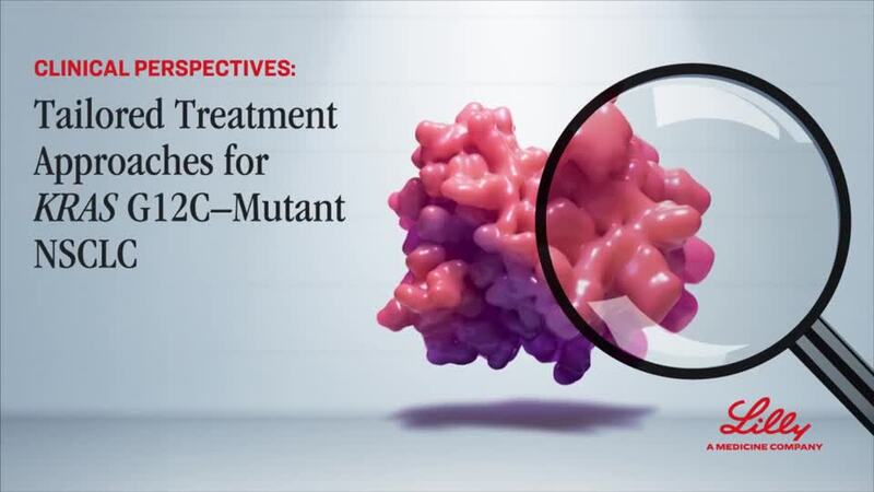 Video: Clinical Perspectives: Tailored 
Treatment Approaches for KRAS G12C– 
Mutant NSCLC