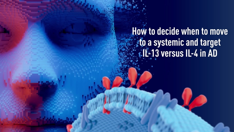 How to Decide When to Move to a Systemic and Target IL-13 Versus IL-4 in AD