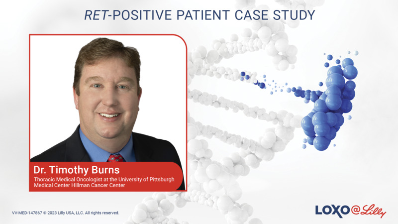 RET-Positive Patient Case Study Presented by Dr. Timothy Burns