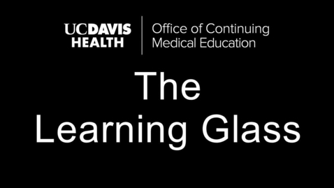 Thumbnail for entry Learning Glass  - UCDH Office of Continuing Medical Education