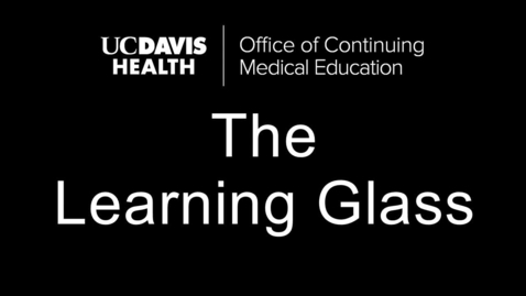 Thumbnail for Learning Glass  - UCDH Office of Continuing Medical Education