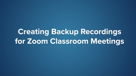 Thumbnail for entry Creating Backup Recordings for Zoom Classroom Meetings