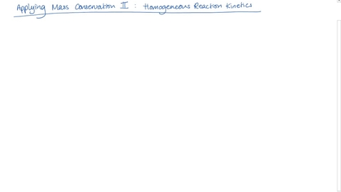 Thumbnail for Apply Mass Conservation II - Homogeneous Reaction Kinetics