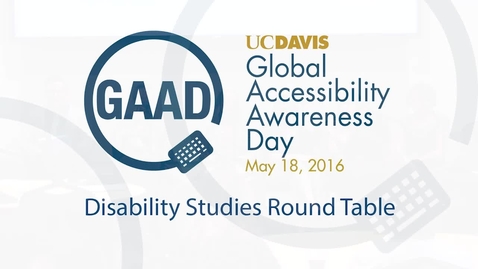 Thumbnail for GAAD 2016 - Round Table - The Future of Critical Disability Studies and Disability Access at UC Davis