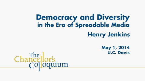 Thumbnail for Chancellor's Colloquium - Henry Jenkins (05-01-2014)