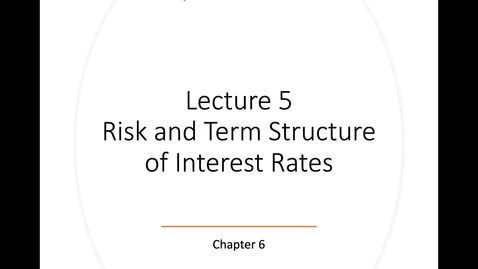 Thumbnail for entry Lecture 5: Risk and Term Structure of Interest Rates - Part 1