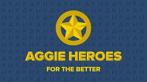 Thumbnail for 2019 Fall Welcome Event - Aggie Heroes: For the Better 9/23/2019