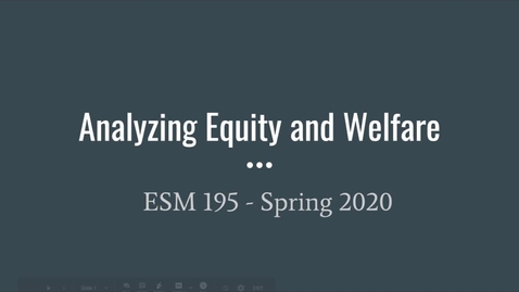 Thumbnail for entry ESM195_Spring2020_AnalyzingEquityandWelfare