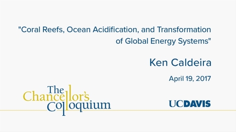 Thumbnail for entry Chancellors Colloquium - Ken Caldeira  04-19-2017