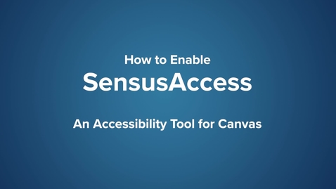Thumbnail for How to Enable SensusAccess - An Accessibility Tool for Canvas