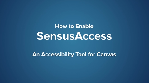 Thumbnail for entry How to Enable SensusAccess - An Accessibility Tool for Canvas