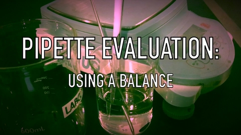 Thumbnail for VEN123L Video 1.3 - Pipette Evaluation: Using a Balance