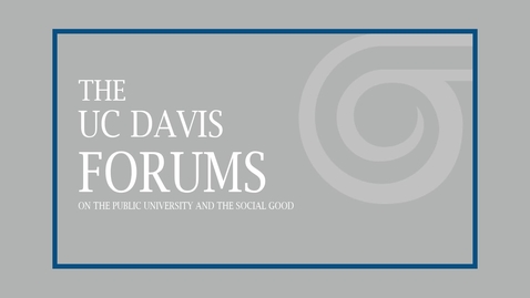 Thumbnail for entry The UC Davis Forum on the Public University and the Social Good - Elizabeth Hillman - May 23, 2019