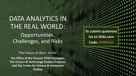Thumbnail for entry Data Analytics in the Real World: Opportunities, Challenges, and Risks - Future of Work Series -  April 24, 2019