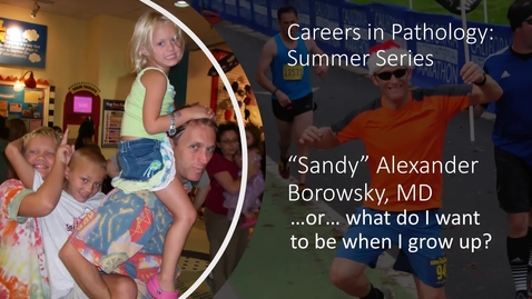 Thumbnail for 2020.08.05 - Dr. Alexander 'Sandy' Borowsky, UC Davis - Careers in Pathology and Laboratory Medicine
