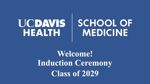 Thumbnail for UC Davis Health - School of Medicine Induction Ceremony, Class of 2029